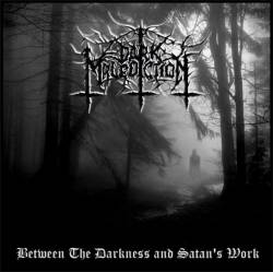 Dark Malediction : Between the Darkness and Satan's Work